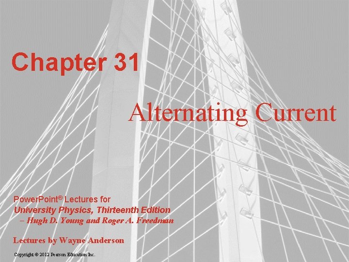 Chapter 31 Alternating Current Power. Point® Lectures for University Physics, Thirteenth Edition – Hugh