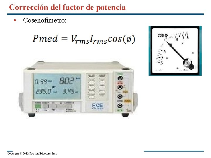 Corrección del factor de potencia • Cosenofimetro: UDI: Copyright © 2012 Pearson Education Inc.