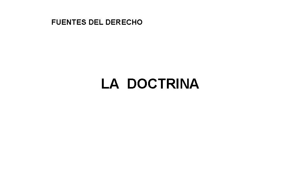 FUENTES DEL DERECHO LA DOCTRINA 