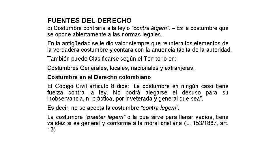 FUENTES DEL DERECHO c) Costumbre contraria a la ley o “contra legem”. – Es