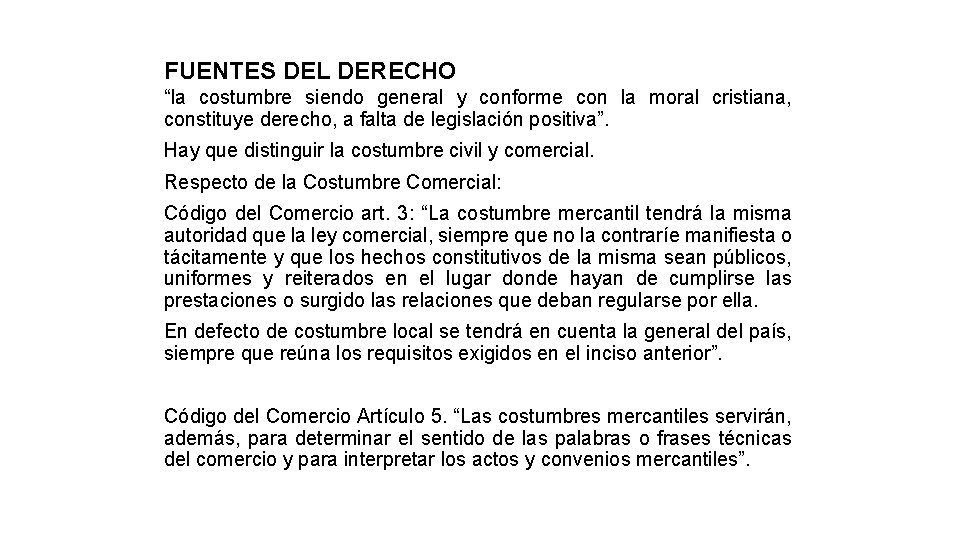 FUENTES DEL DERECHO “la costumbre siendo general y conforme con la moral cristiana, constituye