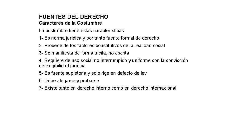 FUENTES DEL DERECHO Caracteres de la Costumbre La costumbre tiene estas características: 1 -