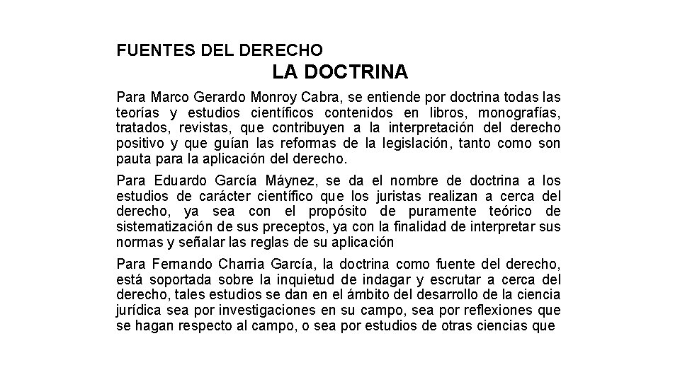 FUENTES DEL DERECHO LA DOCTRINA Para Marco Gerardo Monroy Cabra, se entiende por doctrina