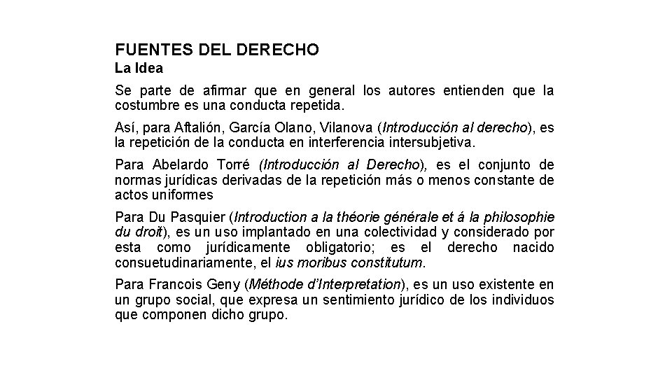 FUENTES DEL DERECHO La Idea Se parte de afirmar que en general los autores