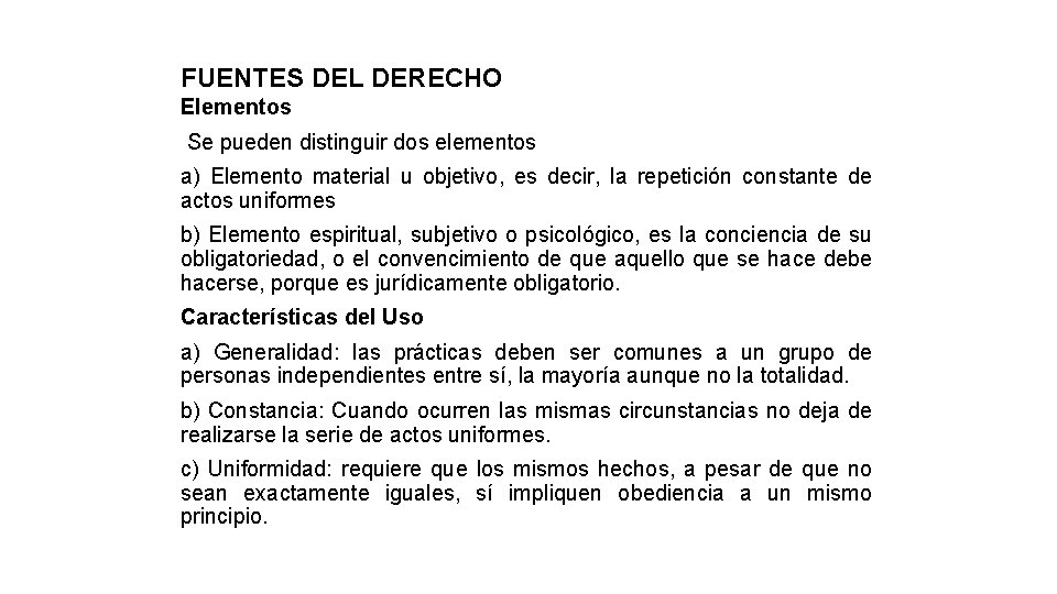 FUENTES DEL DERECHO Elementos Se pueden distinguir dos elementos a) Elemento material u objetivo,