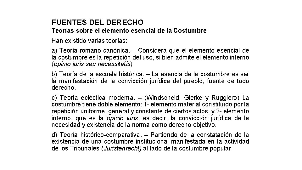 FUENTES DEL DERECHO Teorías sobre el elemento esencial de la Costumbre Han existido varias