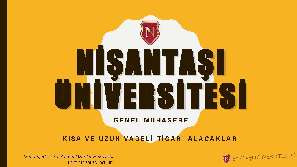 NİŞANTAŞI ÜNİVERSİTESİ GENEL MUHASEBE KISA VE UZUN VADELİ TİCARİ ALACAKLAR İktisadi, İdari ve Sosyal