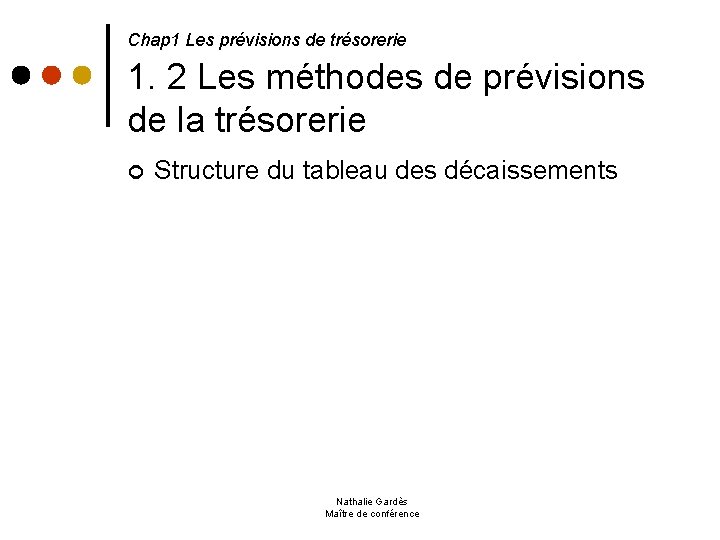  1. 2 Les méthodes de prévisions de la trésorerie Chap 1 Les prévisions