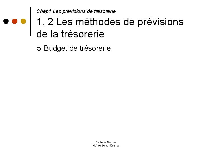  1. 2 Les méthodes de prévisions de la trésorerie Chap 1 Les prévisions