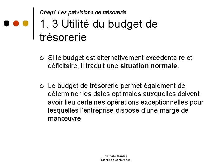  1. 3 Utilité du budget de trésorerie Chap 1 Les prévisions de trésorerie