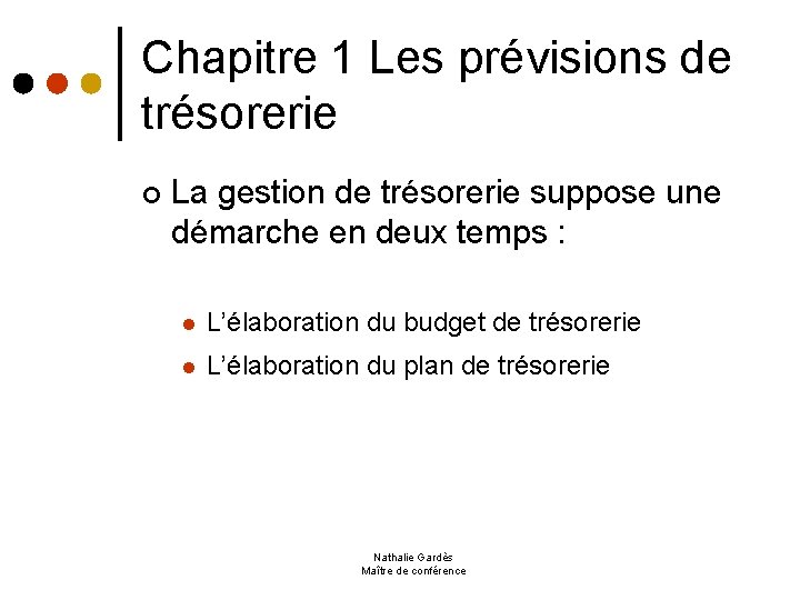 Chapitre 1 Les prévisions de trésorerie ¢ La gestion de trésorerie suppose une démarche