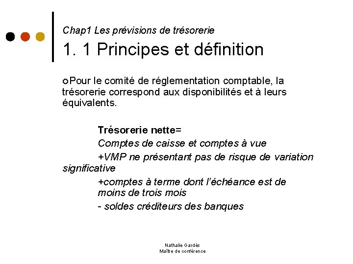 Chap 1 Les prévisions de trésorerie 1. 1 Principes et définition ¢Pour le comité