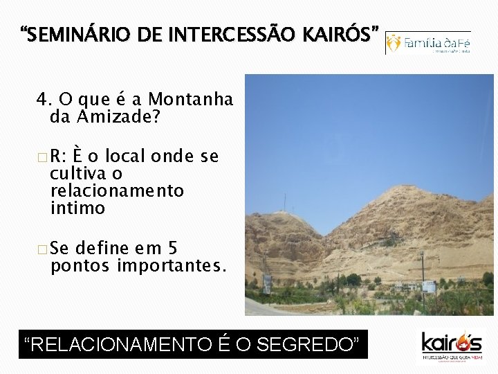 “SEMINÁRIO DE INTERCESSÃO KAIRÓS” 4. O que é a Montanha da Amizade? � R: