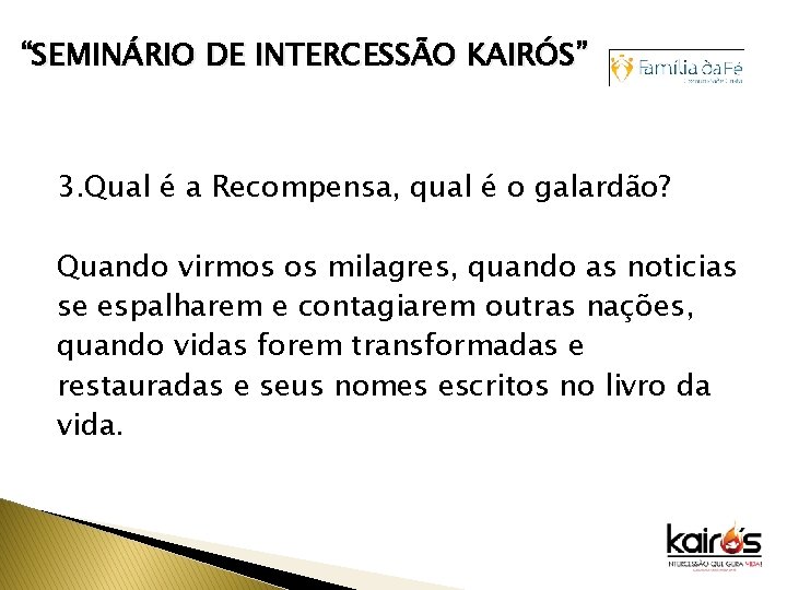 “SEMINÁRIO DE INTERCESSÃO KAIRÓS” 3. Qual é a Recompensa, qual é o galardão? Quando