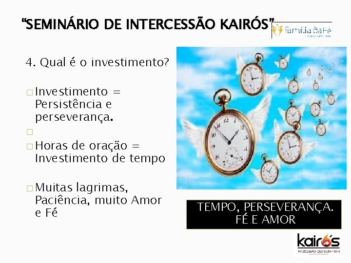 “SEMINÁRIO DE INTERCESSÃO KAIRÓS” 4. Qual é o investimento? � Investimento = Persistência e