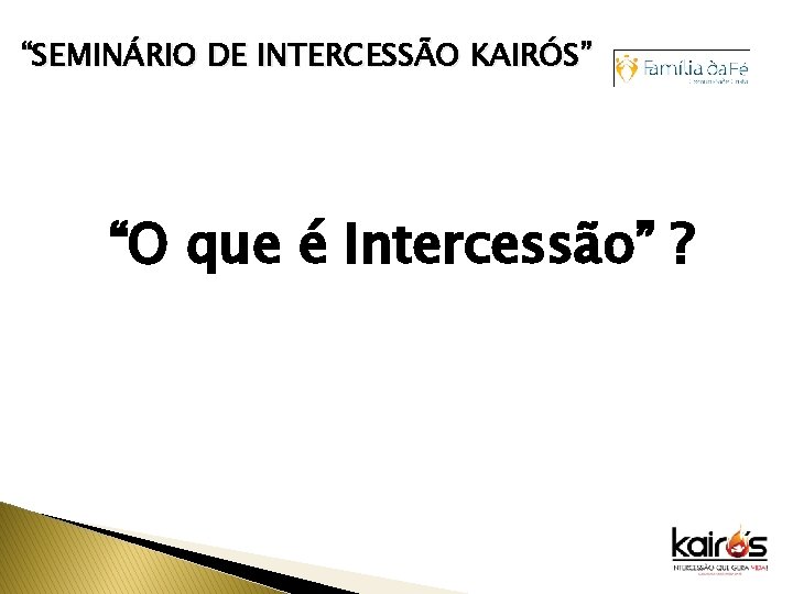 “SEMINÁRIO DE INTERCESSÃO KAIRÓS” “O que é Intercessão” ? 