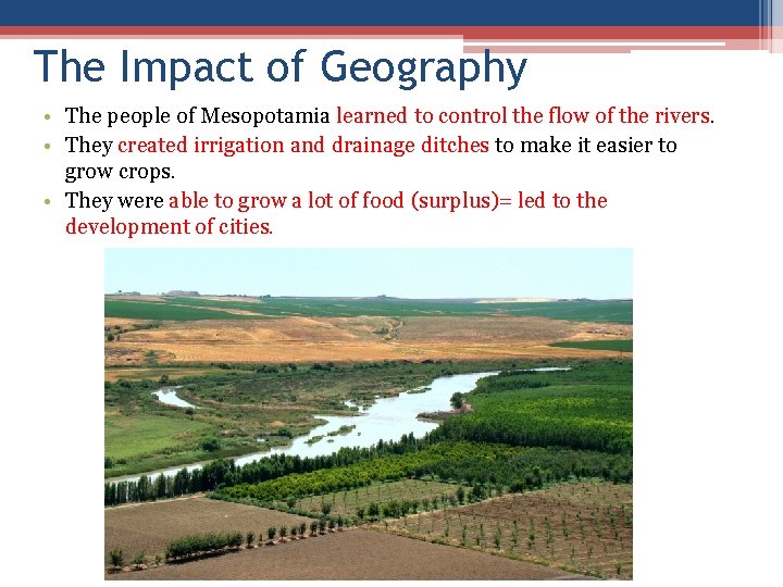 The Impact of Geography • The people of Mesopotamia learned to control the flow The Impact of Geography • The people of Mesopotamia learned to control the flow