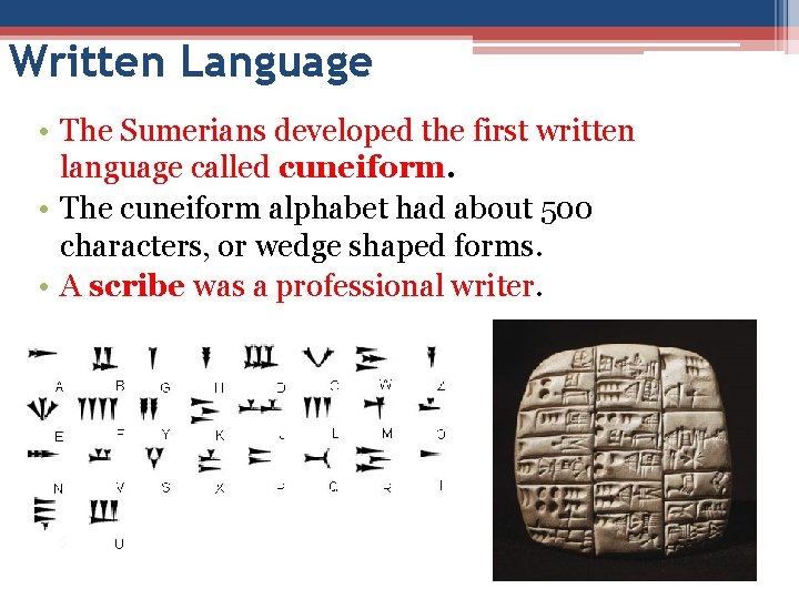 Written Language • The Sumerians developed the first written language called cuneiform. • The Written Language • The Sumerians developed the first written language called cuneiform. • The