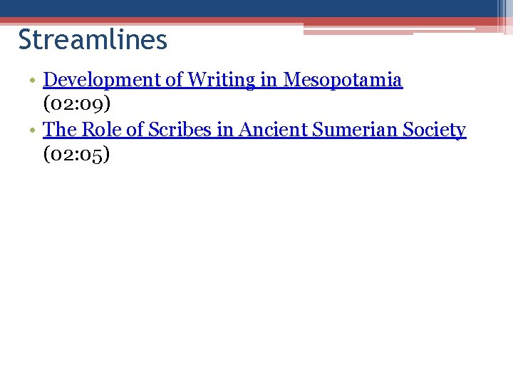 Streamlines • Development of Writing in Mesopotamia (02: 09) • The Role of Scribes Streamlines • Development of Writing in Mesopotamia (02: 09) • The Role of Scribes