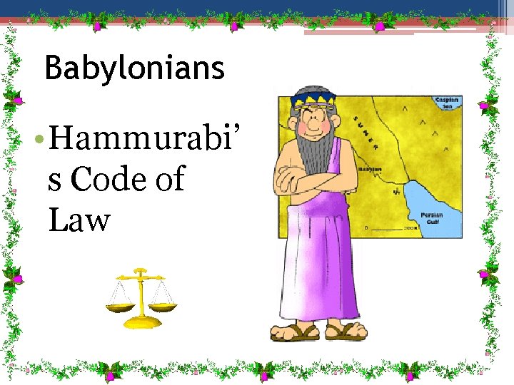 Babylonians • Hammurabi’ s Code of Law Babylonians • Hammurabi’ s Code of Law