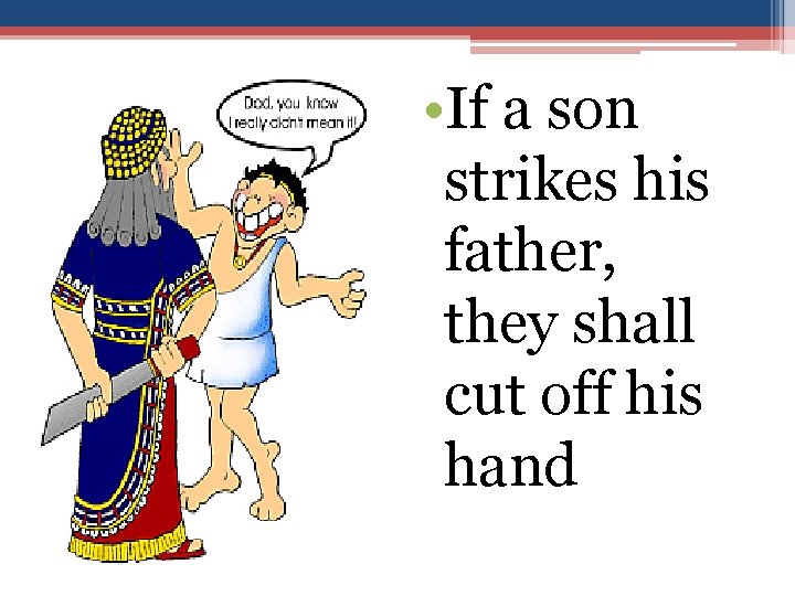 • If a son strikes his father, they shall cut off his hand • If a son strikes his father, they shall cut off his hand