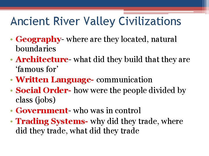 Ancient River Valley Civilizations • Geography- where are they located, natural boundaries • Architecture- Ancient River Valley Civilizations • Geography- where are they located, natural boundaries • Architecture-
