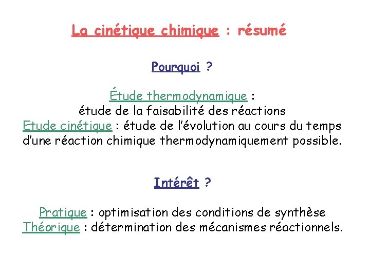 La cinétique chimique : résumé Pourquoi ? Étude thermodynamique : étude de la faisabilité