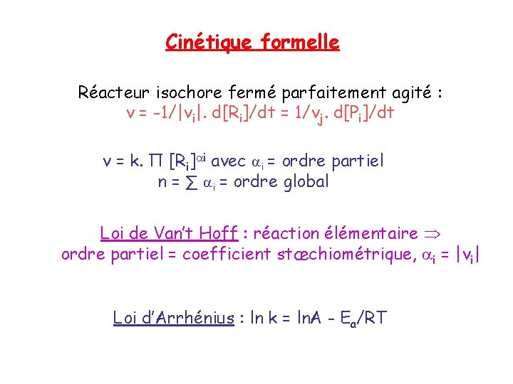 Cinétique formelle Réacteur isochore fermé parfaitement agité : v = -1/|νi|. d[Ri]/dt = 1/νj.