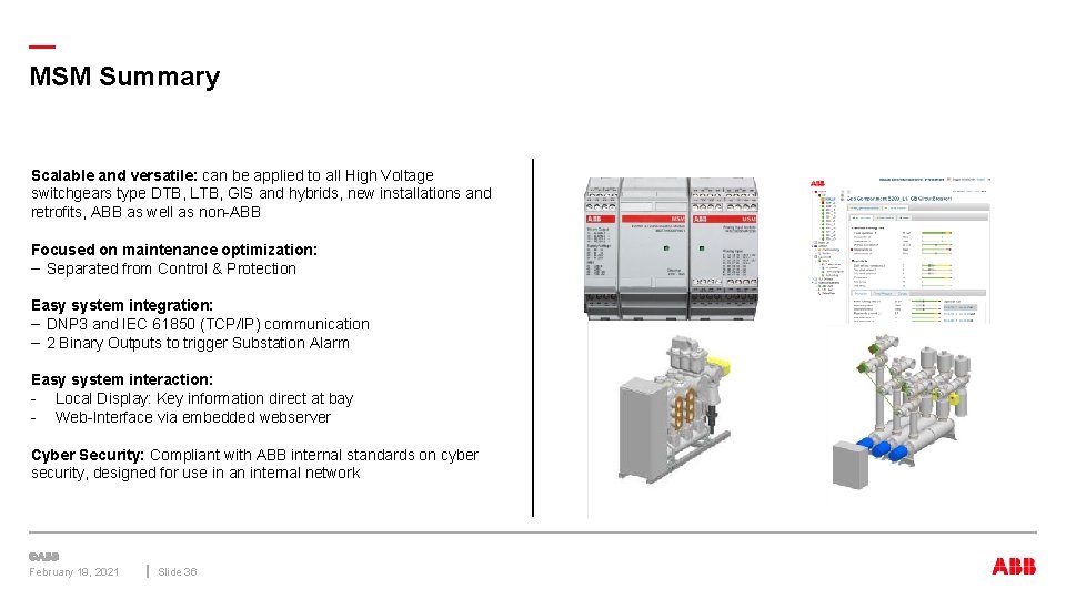 — MSM Summary Scalable and versatile: can be applied to all High Voltage switchgears