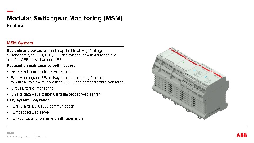 — Modular Switchgear Monitoring (MSM) Features MSM System Scalable and versatile: can be applied