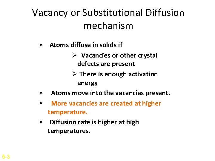Vacancy or Substitutional Diffusion mechanism • Atoms diffuse in solids if Ø Vacancies or