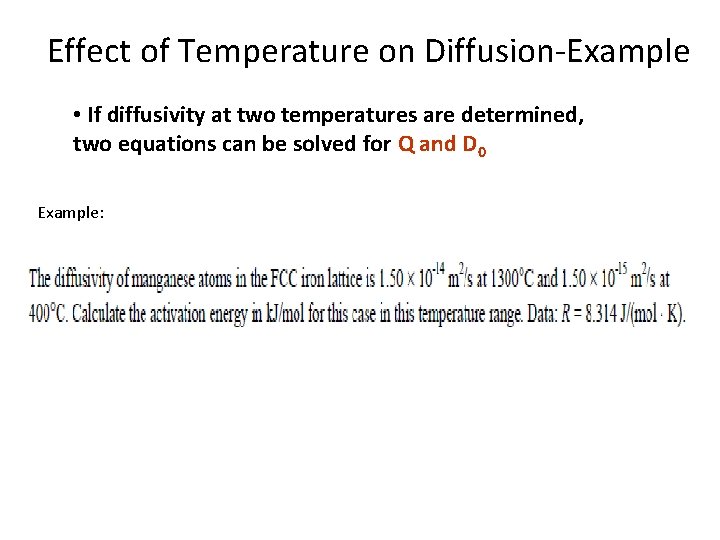 Effect of Temperature on Diffusion-Example • If diffusivity at two temperatures are determined, two