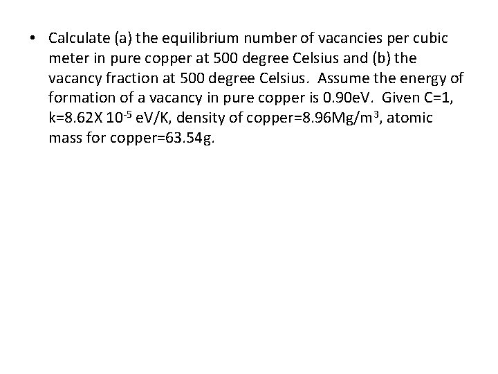  • Calculate (a) the equilibrium number of vacancies per cubic meter in pure