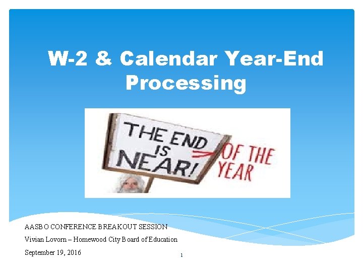 W-2 & Calendar Year-End Processing AASBO CONFERENCE BREAKOUT SESSION Vivian Lovorn – Homewood City