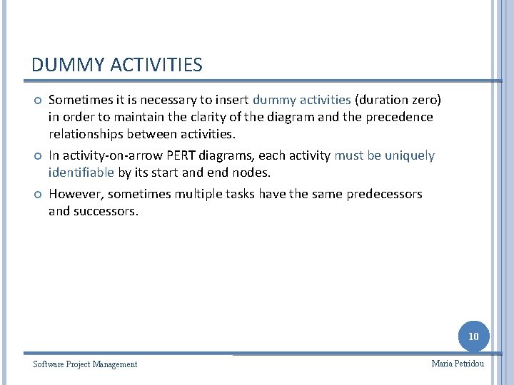 DUMMY ACTIVITIES Sometimes it is necessary to insert dummy activities (duration zero) in order