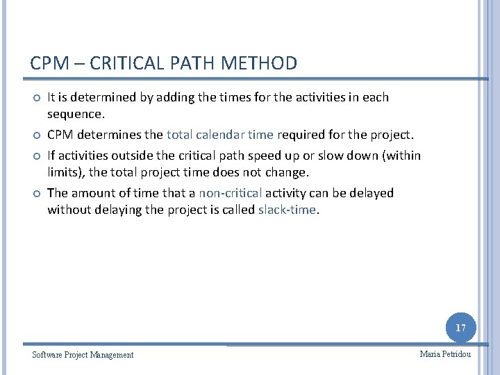 CPM – CRITICAL PATH METHOD It is determined by adding the times for the