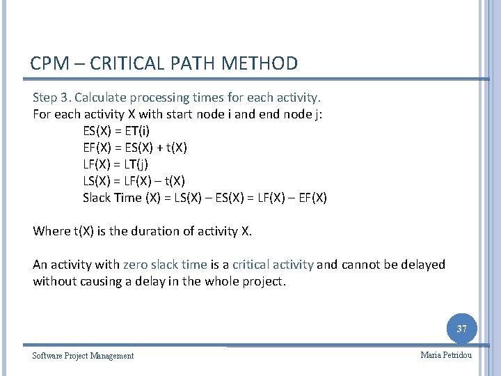 CPM – CRITICAL PATH METHOD Step 3. Calculate processing times for each activity. For