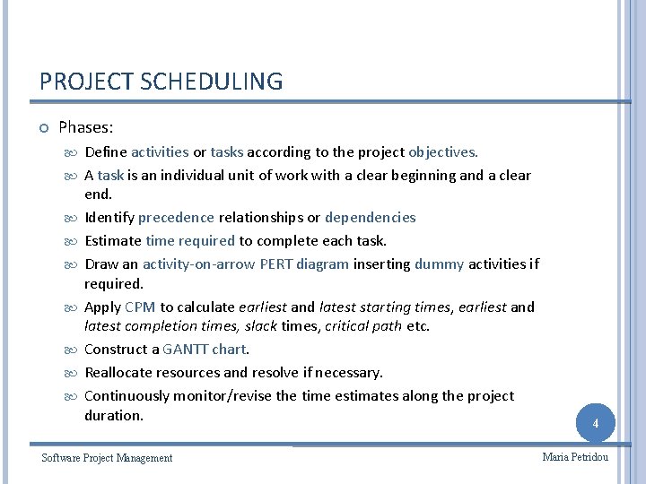 PROJECT SCHEDULING Phases: Define activities or tasks according to the project objectives. A task