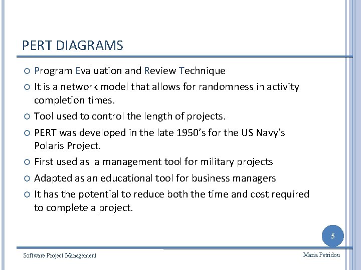 PERT DIAGRAMS Program Evaluation and Review Technique It is a network model that allows