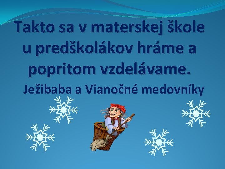 Takto sa v materskej škole u predškolákov hráme a popritom vzdelávame. Ježibaba a Vianočné