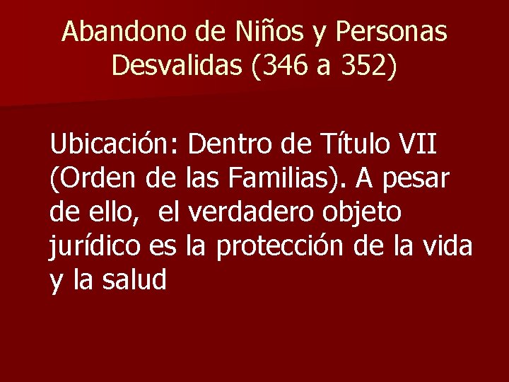 Abandono de Niños y Personas Desvalidas (346 a 352) Ubicación: Dentro de Título VII