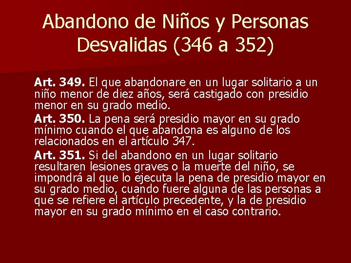 Abandono de Niños y Personas Desvalidas (346 a 352) Art. 349. El que abandonare