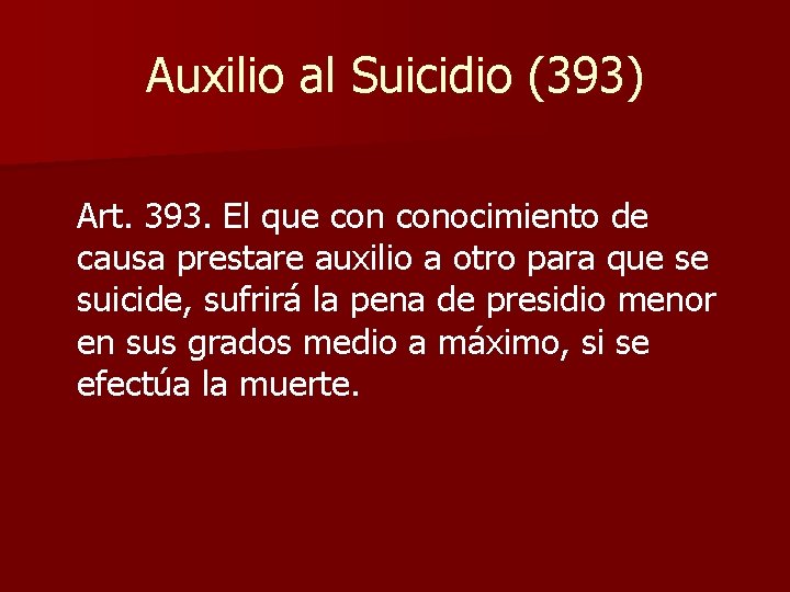 Auxilio al Suicidio (393) Art. 393. El que conocimiento de causa prestare auxilio a