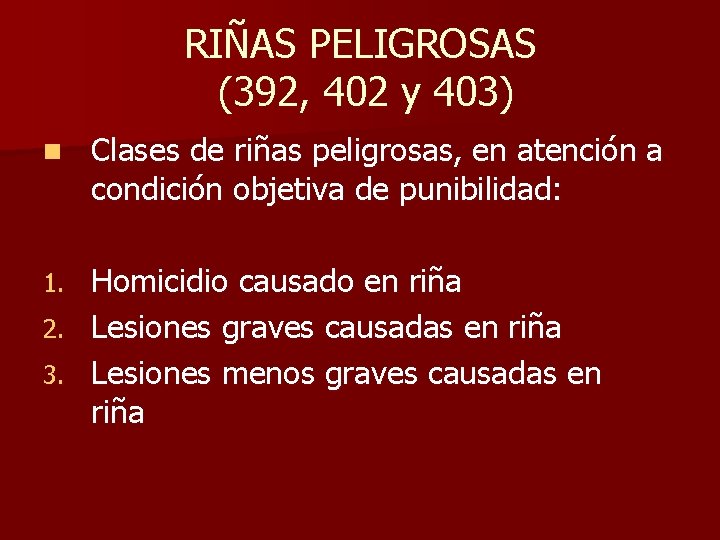 RIÑAS PELIGROSAS (392, 402 y 403) n Clases de riñas peligrosas, en atención a