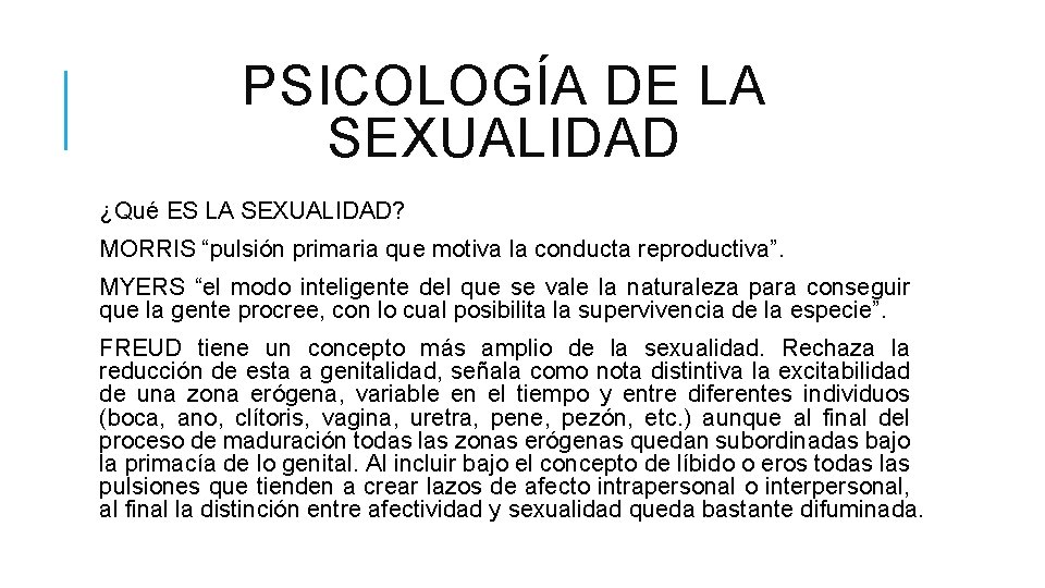 PSICOLOGÍA DE LA SEXUALIDAD ¿Qué ES LA SEXUALIDAD? MORRIS “pulsión primaria que motiva la