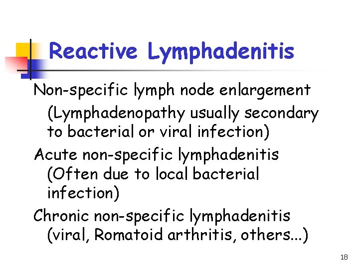 Reactive Lymphadenitis Non-specific lymph node enlargement (Lymphadenopathy usually secondary to bacterial or viral infection)