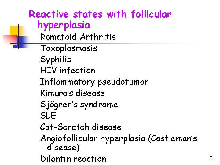 Reactive states with follicular hyperplasia Romatoid Arthritis Toxoplasmosis Syphilis HIV infection Inflammatory pseudotumor Kimura’s