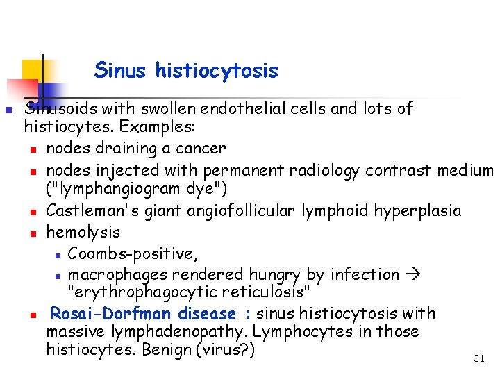 Sinus histiocytosis n Sinusoids with swollen endothelial cells and lots of histiocytes. Examples: n