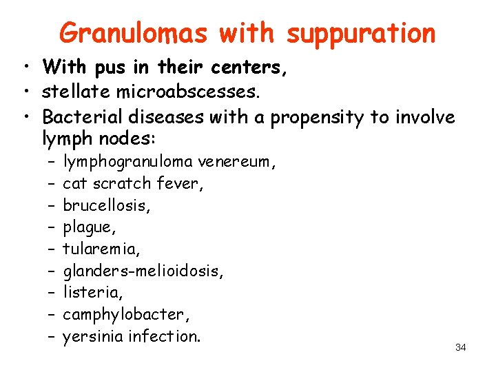 Granulomas with suppuration • With pus in their centers, • stellate microabscesses. • Bacterial