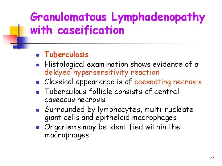 Granulomatous Lymphadenopathy with caseification n n n Tuberculosis Histological examination shows evidence of a